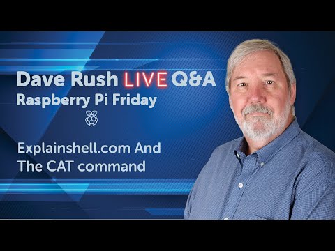 Dave Rush LIVE Q&A Friday, August 26, 2022 – Explainshell.com & Review Cat Command On A Raspberry Pi