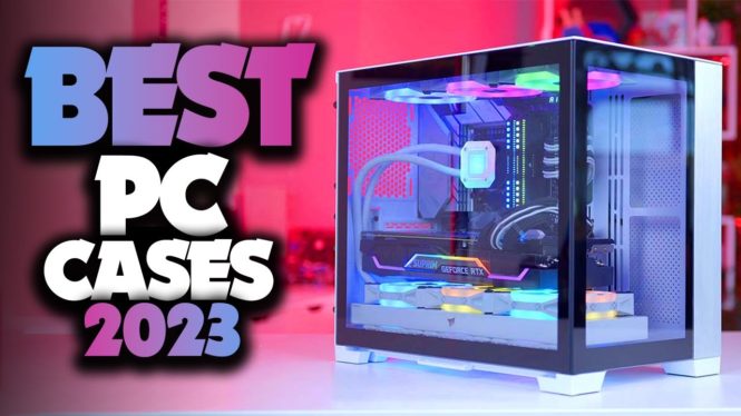 Best PC Cases (Updated 2023)