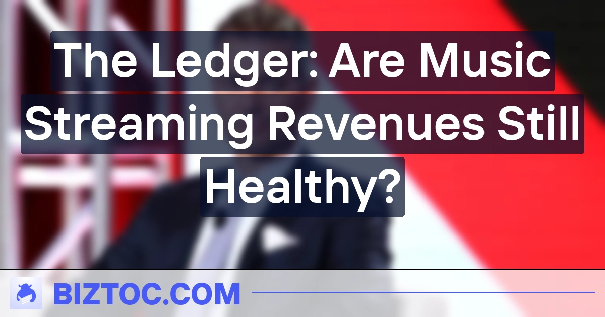 The Ledger: Are Music Streaming Revenues Still Healthy?
