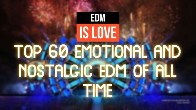 Top 60 EDM Love Songs of All Time