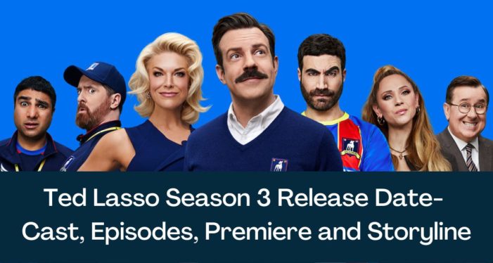 Ted Lasso Season 3: Release Date, Cast & Everything We Know