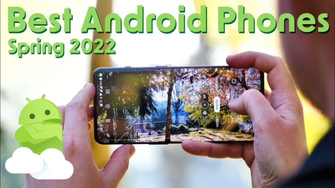 Best Android Phones – Spring 2022!