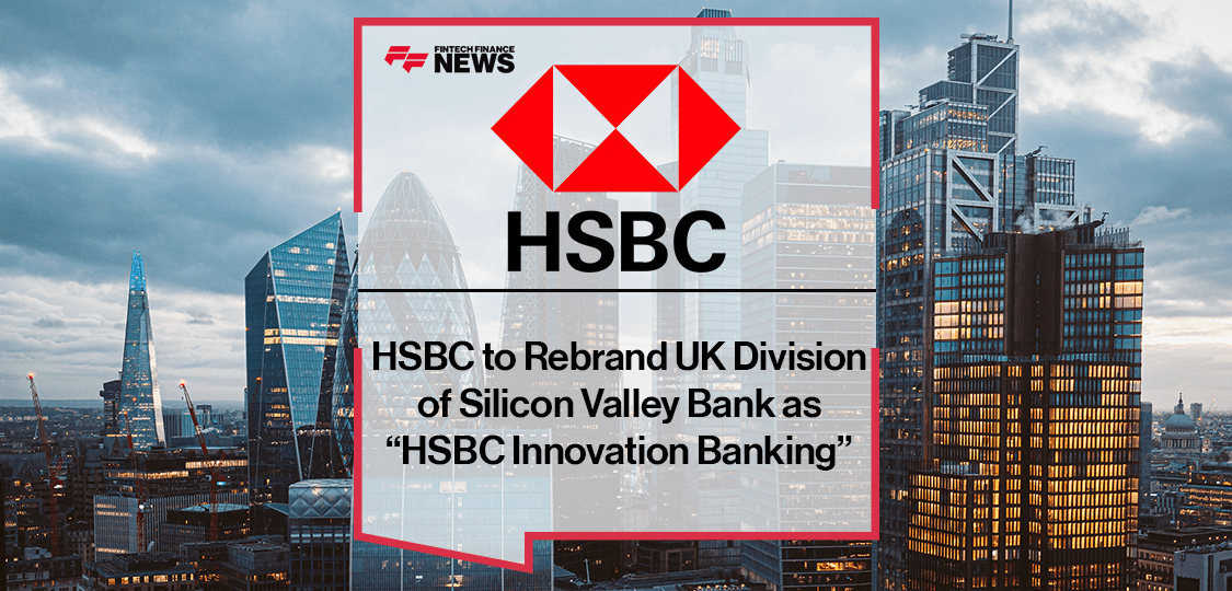 HSBC rebrands, expands its SVB UK buy as HSBC Innovation Banking