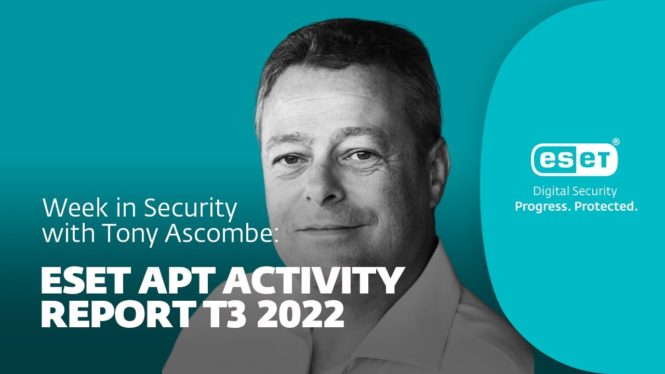 Key takeaways from ESET’s new APT Activity Report – Week in security with Tony Anscombe