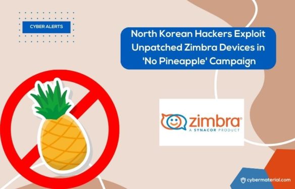 North Korean Hackers Exploit Unpatched Zimbra Devices in ‘No Pineapple’ Campaign