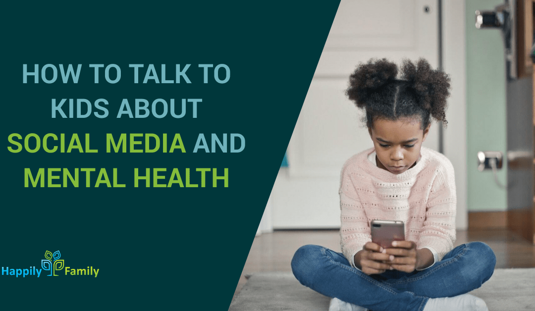 How to Talk to Your Kids About Social Media and Mental Health