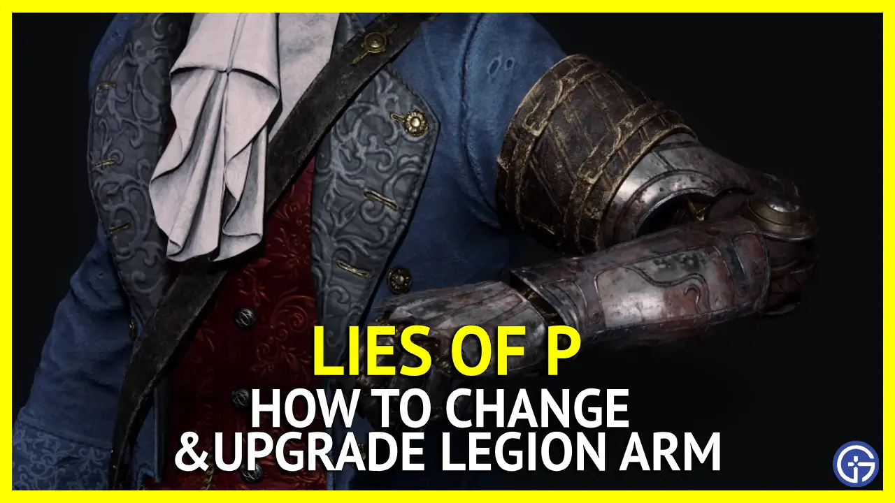 Lies of P: How To Make (& Upgrade) Legion Arms