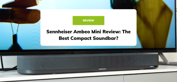 Sennheiser Ambeo Soundbar Mini review: Dolby Atmos for your bedroom