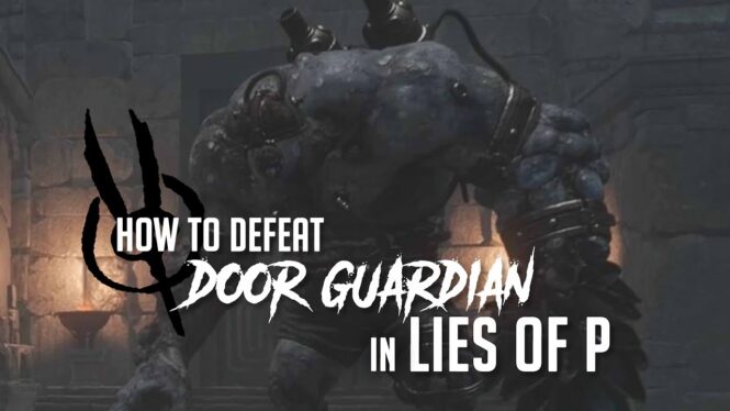 How To Beat The Door Guardian In Lies of P