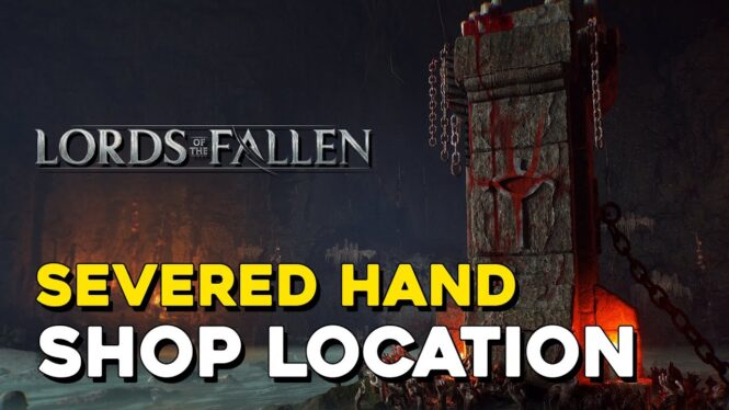 How to get Severed Hands in Lords of the Fallen and where to donate them