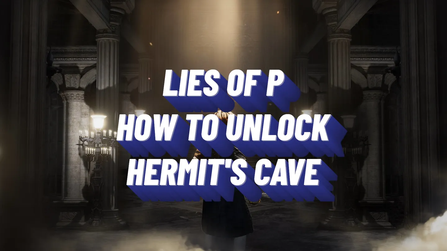 Lies of P: How to Unlock The Hermit’s Cave (Secret Area)