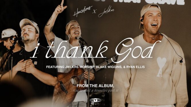 Housefires, JWLKRS Worship, Blake Wiggins & Ryan Ellis’ ‘I Thank God’ Tops Christian Airplay Charts