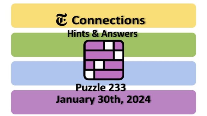 Today’s Connections Answers & Hints For January 30, 2024 (Puzzle #233)