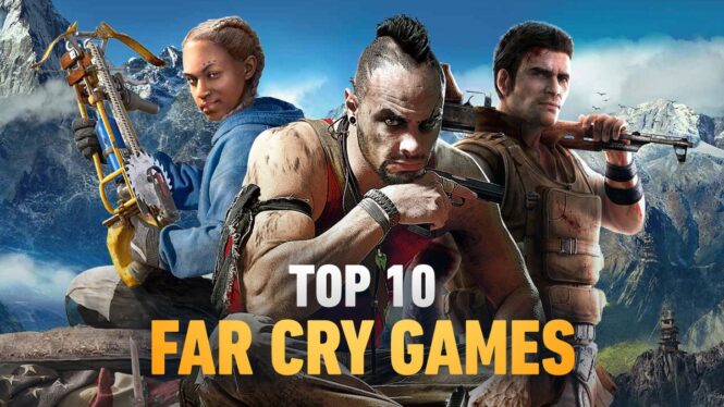 The best Far Cry games, ranked