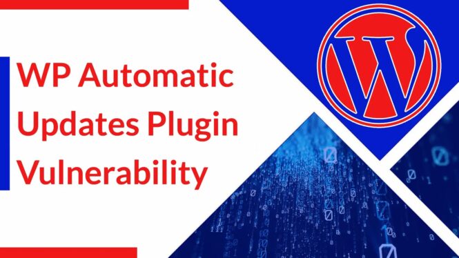 Hackers Exploiting WP-Automatic Plugin Bug to Create Admin Accounts on WordPress Sites