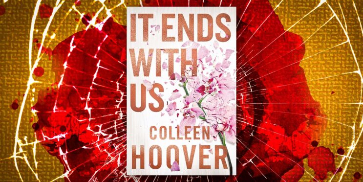 It Ends With Us: Why Colleen Hoover’s 2016 Book Is So Controversial