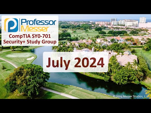 Professor Messer's SY0-701 Security+ Study Group – July 2024