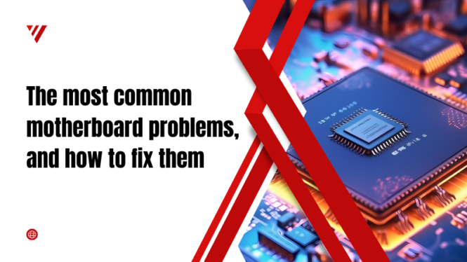 The most common motherboard problems, and how to fix them