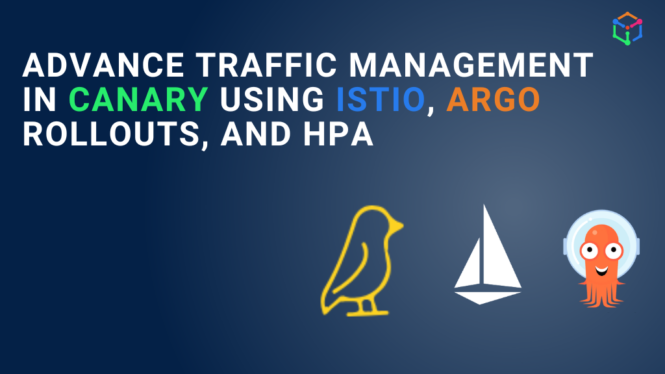 Advance Traffic Management in Canary Using Istio, Argo Rollouts, and HPA