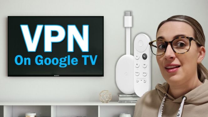 How to stream via a VPN on your Google TV or Chromecast