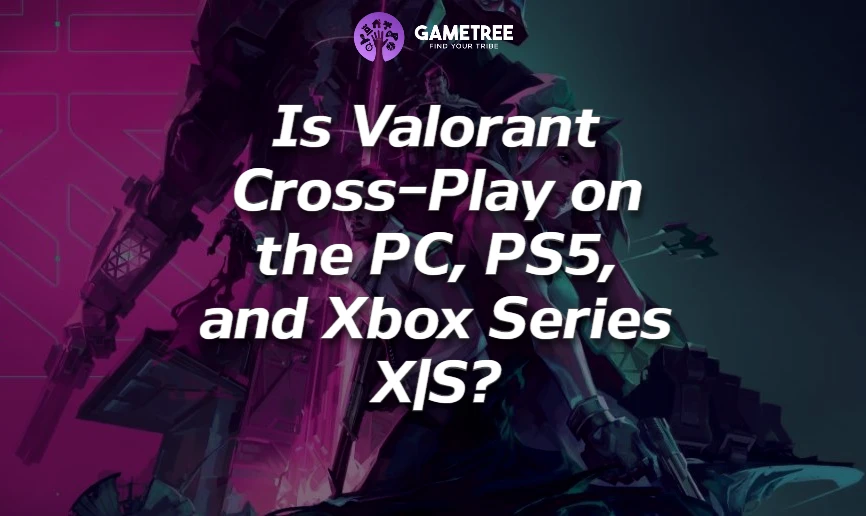 Is Valorant cross-platform?