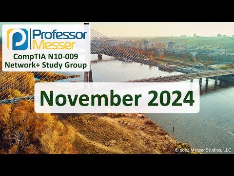 Professor Messer's N10-009 Network+ Study Group – November 2024