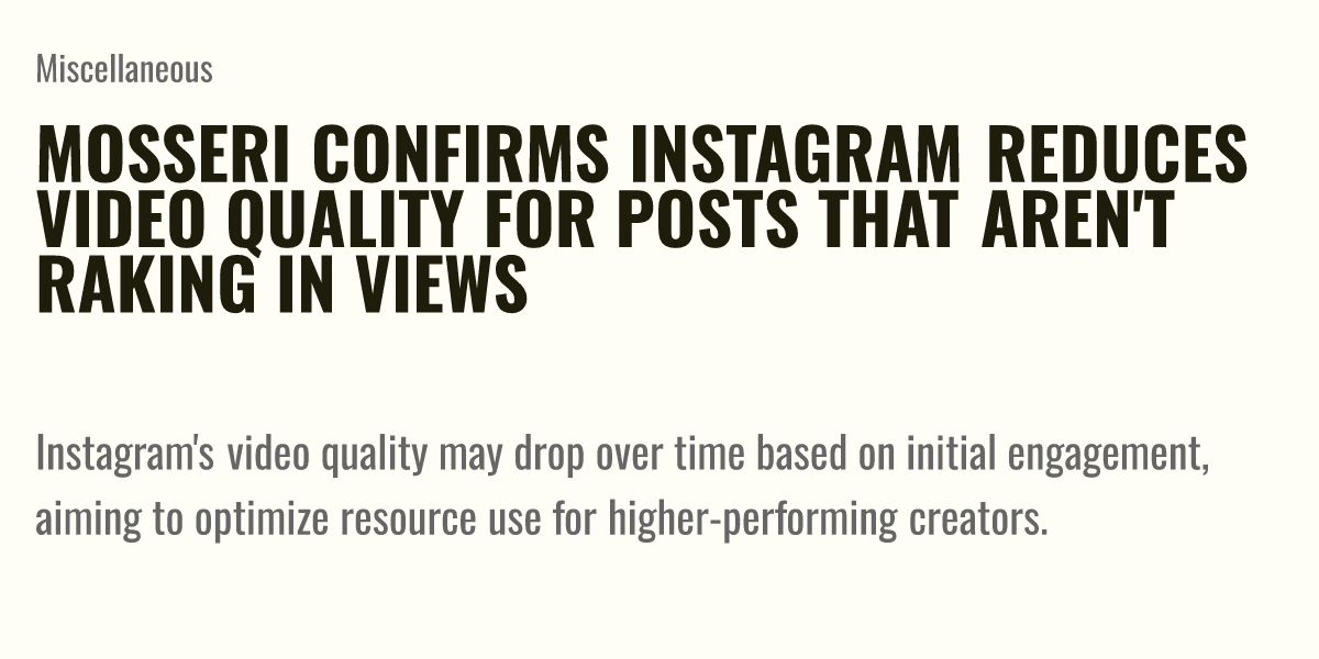 Mosseri confirms Instagram reduces video quality for posts that aren’t raking in views