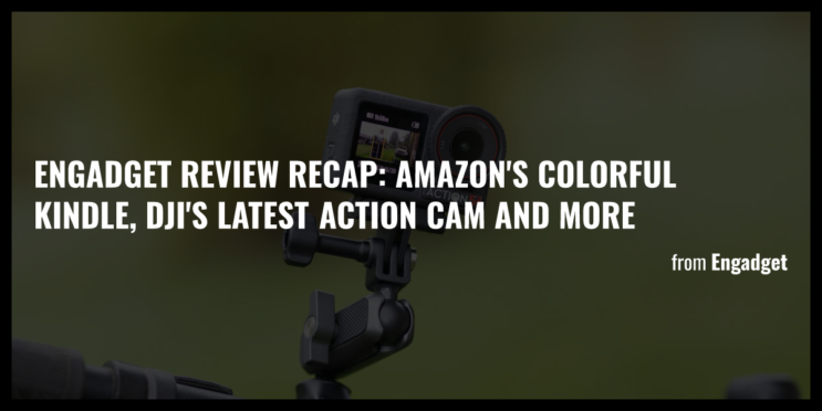 Engadget review recap: Amazon’s colorful Kindle, DJI’s latest action cam and more