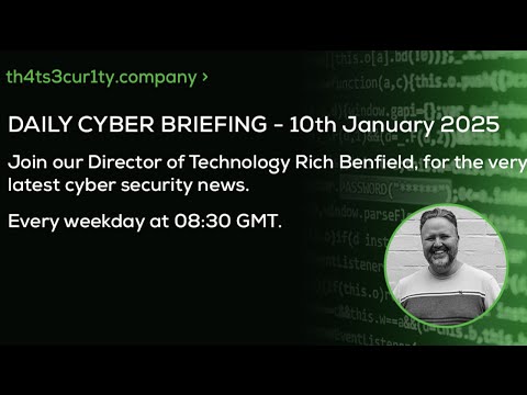 Daily Cyber Briefing – Friday 10th January